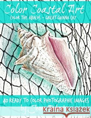 Color the Abacos - Great Guana Cay: Color Coastal Art Color Coastal Art Jeano Roberts 9781530325818 Createspace Independent Publishing Platform - książka