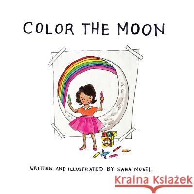 Color The Moon Moeel, Saba 9781539600824 Createspace Independent Publishing Platform - książka