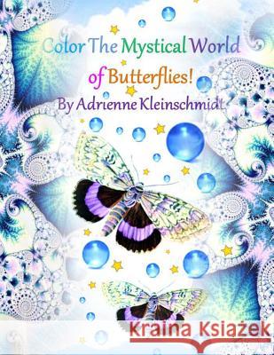 Color The Mystical World of Butterflies! Kleinschmidt, Adrienne 9781542883092 Createspace Independent Publishing Platform - książka