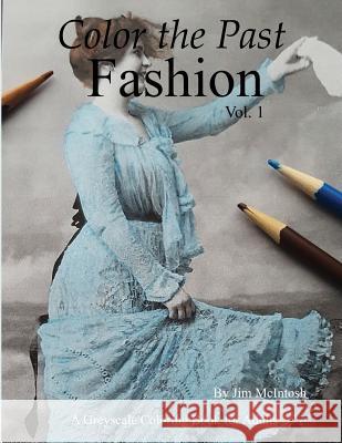 Color The Past: Fashion McIntosh, Jim 9781537259987 Createspace Independent Publishing Platform - książka