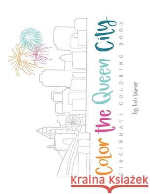 Color the Queen City: Cincinnati Coloring Book Keli Spanier 9781082596049 Independently Published - książka