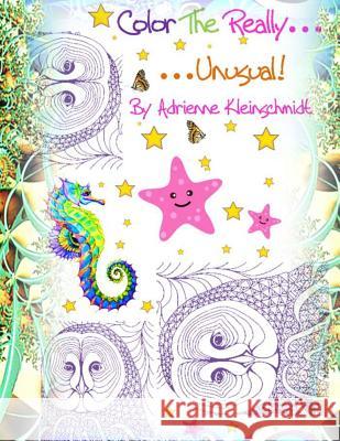 Color The Really Unusual! Kleinschmidt, Adrienne 9781539452966 Createspace Independent Publishing Platform - książka