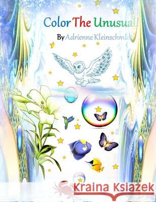 Color The Unusual! Kleinschmidt, Adrienne 9781539413820 Createspace Independent Publishing Platform - książka