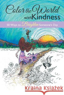 Color the World with Kindness: 50 Ways to Brighten Someone's Day Tae Lynne 9781504363198 Balboa Press - książka