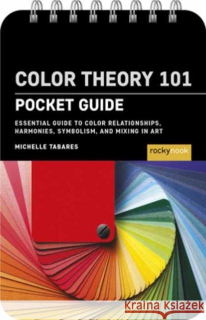 Color Theory 101: Pocket Guide. Michelle Tabares 9798888144558 Rocky Nook - książka