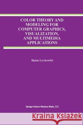 Color Theory and Modeling for Computer Graphics, Visualization, and Multimedia Applications Haim Levkowitz 9781475770605 Springer - książka