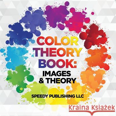Color Theory Book: Images & Theory Speedy Publishing LLC   9781681453033 Speedy Publishing Books - książka