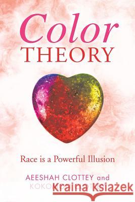 Color theory: Race is a Powerful Illusion Aeeshah Clottey Kokomon Clottey 9781950580415 Bookwhip Company - książka