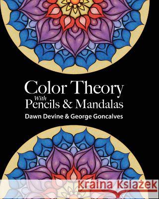 Color Theory with Pencils & Mandalas Dawn Devine George Goncalves 9780692952870 Ibexa Press - książka