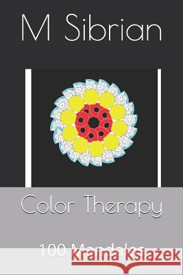 Color Therapy: 100 Mandalas M. G. Sibrian 9781723841620 Independently Published - książka
