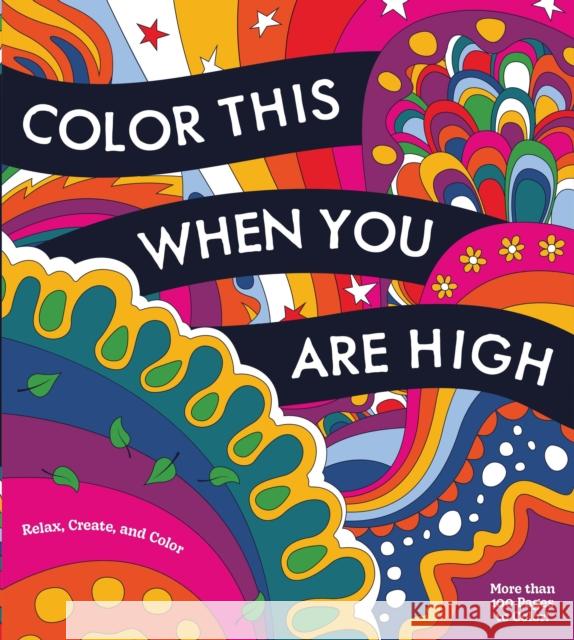 Color This When You Are High: Relax, Create, and Color - More than 100 pages to Color! Editors of Chartwell Books 9780785844624 Quarto Publishing Group USA Inc - książka