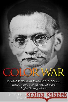 Color War: Dinshah P. Ghadiali's Battle with the Medical Establishment over his Revolutionary Light-Healing Science Steven M Rachlin, Harvey Rachlin 9789492371638 Amsterdam Publishers - książka