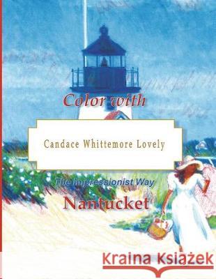 Color with Candace Whittemore Lovely Nantucket: The Impressionist Way Candace Whittemore Lovely 9781721899586 Createspace Independent Publishing Platform - książka