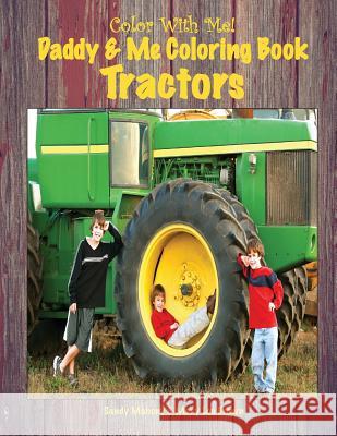 Color With Me! Daddy & Me Coloring Book: Tractors Brown, Mary Lou 9781537432069 Createspace Independent Publishing Platform - książka