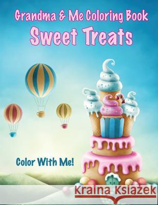 Color With Me! Grandma & Me Coloring Book: Sweet Treats Mahony, Sandy 9781543082012 Createspace Independent Publishing Platform - książka
