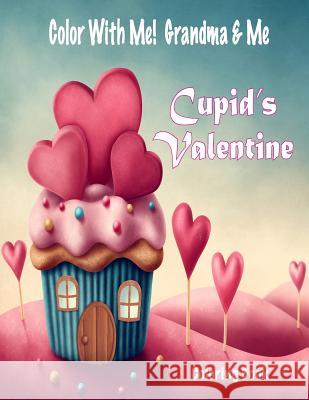 Color With Me! Grandma & Me: Cupid's Valentine Coloring Book Mahony, Sandy 9781542418751 Createspace Independent Publishing Platform - książka