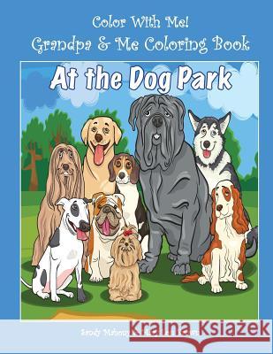 Color With Me! Grandpa & Me Coloring Book: At the Dog Park Brown, Mary Lou 9781537335193 Createspace Independent Publishing Platform - książka