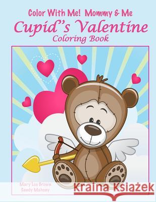 Color With Me! Mommy & Me: Cupid's Valentine Coloring Book Mahony, Sandy 9781542418270 Createspace Independent Publishing Platform - książka