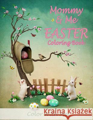 Color With Me! Mommy & Me Easter Coloring Book Brown, Mary Lou 9781542768399 Createspace Independent Publishing Platform - książka