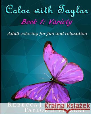 Color with Taylor: Book 1: Variety Rebecca J. Vickery Taylor D. Vickery 9781979514828 Createspace Independent Publishing Platform - książka