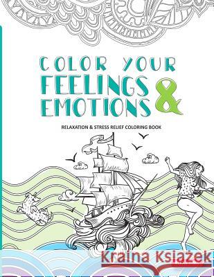 Color Your Feelings and Emotions: Relaxation & Stress Relief Coloring Book Helga Lewis 9781987719321 Createspace Independent Publishing Platform - książka