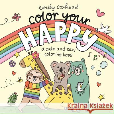 Color Your Happy: A Cute and Cozy Coloring Book Emily Coxhead Emily Coxhead 9781536255034 Candlewick Press (MA) - książka