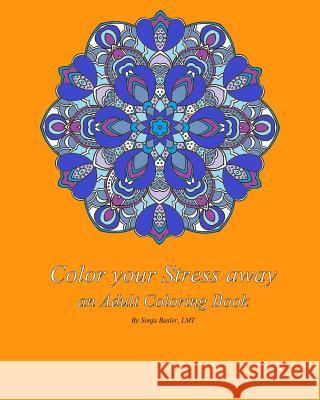 Color your Stress away: adult coloring book Basler Lmt, Sonja 9781530010455 Createspace Independent Publishing Platform - książka