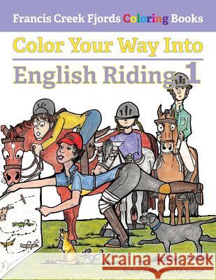 Color Your Way Into English Riding 1 Patti Jo Walter Pat Holland 9780997162417 Francis Creek Fjords - książka