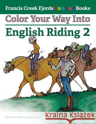 Color Your Way Into English Riding 2 Patti Jo Walter Pat Holland 9780997162424 Francis Creek Fjords - książka