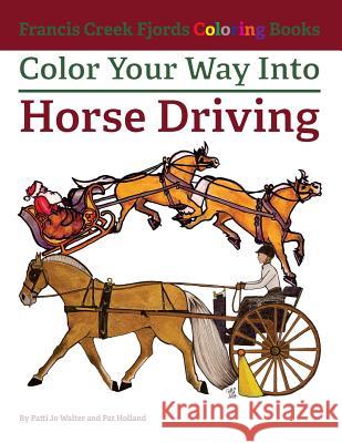 Color Your Way Into Horse Driving Patti Jo Walter Pat Holland 9781535232876 Createspace Independent Publishing Platform - książka