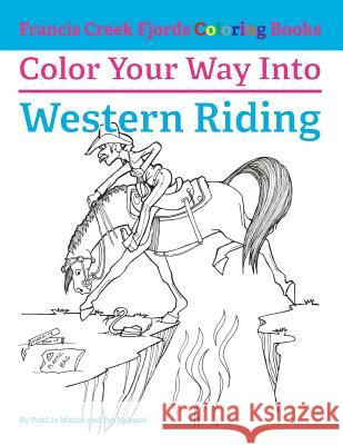 Color Your Way Into Western Riding Patti Jo Walter Pat Holland 9780997162400 Francis Creek Fjords - książka