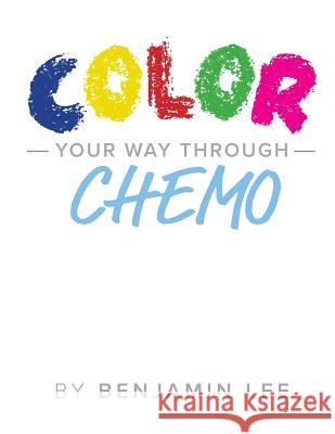 Color Your Way Through Chemo: Keeping A Positive Mindset Through Chemo Adams, Luke 9781548588861 Createspace Independent Publishing Platform - książka