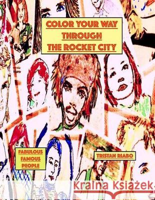 Color Your Way Through the Rocket City: Famous People, the Rocket City, Huntsville Alabama, Coloring Books Tristan Riabo 9781539430100 Createspace Independent Publishing Platform - książka
