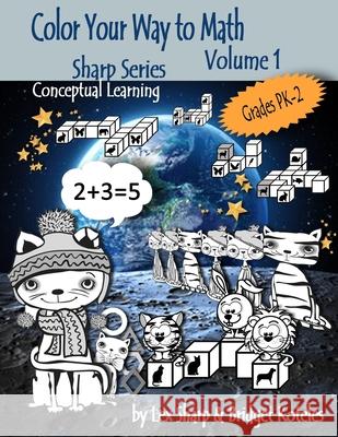 Color Your Way to Math: Volume 1 Lex Sharp, Bridget Koteles 9781795307000 Independently Published - książka