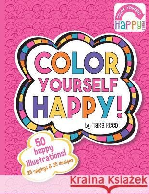 Color Yourself Happy: a coloring book for happy people! Reed, Tara 9780692484869 Color Yourself Happy Press - książka