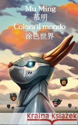 Colora il mondo: 涂色世界 Francesco Verso, Marco Botosso, Maria Teresa Trucillo 9788832077230 Future Fiction - książka