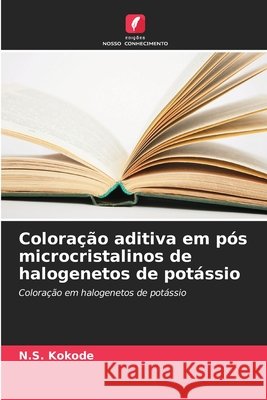 Coloração aditiva em pós microcristalinos de halogenetos de potássio Kokode, N. S. 9786209606014 Edicoes Nosso Conhecimento - książka