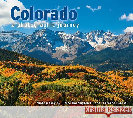 Colorado: A Photographic Journey Blaine Harringto Laurence Parent 9781560376378 Farcountry Press - książka