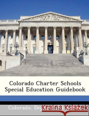 Colorado Charter Schools Special Education Guidebook Colorado Dept of Education 9781249209904 Bibliogov - książka