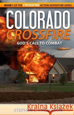 Colorado Crossfire: God's Call to Combat Stephen L. Thompson 9780985075859 Stephen L. Thompson - książka
