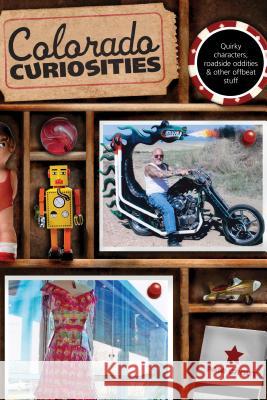 Colorado Curiosities: Quirky Characters, Roadside Oddities & Other Offbeat Stuff Pam Grout 9780762754151 Globe Pequot Press - książka
