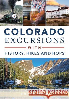 Colorado Excursions with History, Hikes and Hops Ed Sealover 9781467119801 History Press - książka