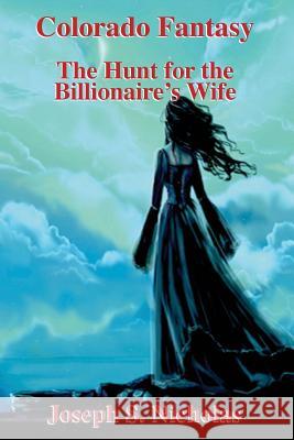 Colorado Fantasy: The Hunt for the Billionairre's Wife Joseph S. Nicholas Lisa Fox Micah Moehle 9781515196853 Createspace - książka