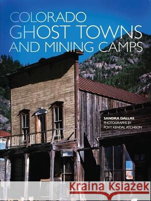 Colorado Ghost Towns and Mining Camps Sandra Dallas Kendal Atchison 9780806120843 University of Oklahoma Press - książka