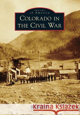 Colorado in the Civil War John Steinle 9781467109710 Arcadia Publishing (SC) - książka