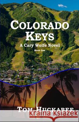 Colorado Keys: A Cary Wolfe Novel Book One Tom Huckabee 9781505630077 Createspace - książka