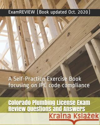 Colorado Plumbing License Exam Review Questions and Answers: A Self-Practice Exercise Book focusing on IPC code compliance Examreview 9781727577303 Createspace Independent Publishing Platform - książka