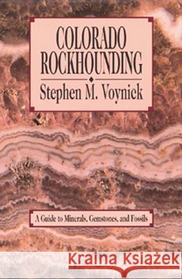 Colorado Rockhounding Stephen M. Voynick Voynick 9780878422920 Mountain Press Publishing Company - książka