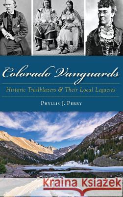 Colorado Vanguards: Historic Trailblazers and Their Local Legacies Phyllis J. Perry 9781540203212 History Press Library Editions - książka