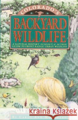 Colorado's Backyard Wildlife: A Natural History, Ecology, & Action Guide to Front Range Urban Wildlife Moorhead, Carol Ann 9781879373082 Roberts Rinehart Publishers - książka